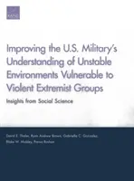 Améliorer la compréhension par l'armée américaine des environnements instables et vulnérables aux groupes extrémistes violents : Perspectives des sciences sociales - Improving the U.S. Military's Understanding of Unstable Environments Vulnerable to Violent Extremist Groups: Insights from Social Science