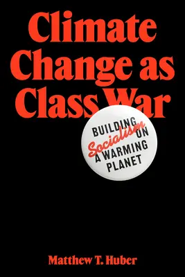 Le changement climatique en tant que guerre de classe : construire le socialisme sur une planète qui se réchauffe - Climate Change as Class War: Building Socialism on a Warming Planet