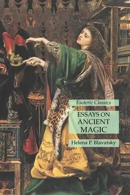 Essais sur la magie ancienne : Classiques ésotériques - Essays on Ancient Magic: Esoteric Classics