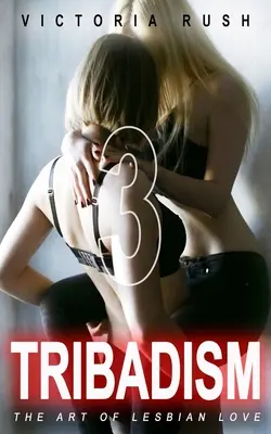 Tribadisme 3 : L'art de l'amour lesbien - Tribadism 3: The Art of Lesbian Love