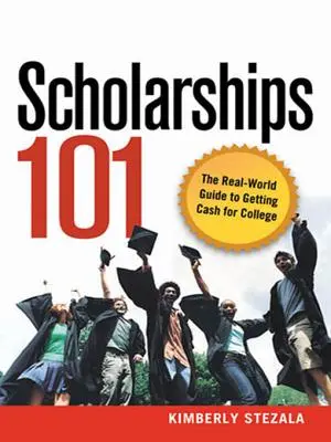 Scholarships 101 : The Real-World Guide to Getting Cash for College (Bourses 101 : Le guide pratique pour obtenir de l'argent pour l'université) - Scholarships 101: The Real-World Guide to Getting Cash for College