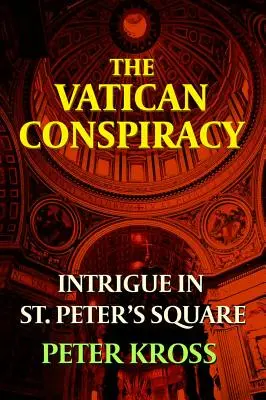 La conspiration du Vatican : l'intrigue de la place Saint-Pierre - The Vatican Conspiracy: Intrigue in St. Peter's Square