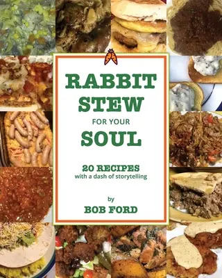 Rabbit Stew for Your Soul : 20 Recipes with a Dash of Storytelling (Le ragoût de lapin pour votre âme : 20 recettes avec une pincée d'histoire) - Rabbit Stew for Your Soul: 20 Recipes with a Dash of Storytelling