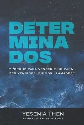 Determinados : Porque para vencer y no para ser vencidos, fuimos llamados - Determinados: Porque para vencer y no para ser vencidos, fuimos llamados