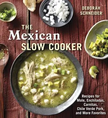 La mijoteuse mexicaine : Recettes de mole, d'enchiladas, de carnitas, de porc au chili vert et d'autres plats favoris [Un livre de cuisine]. - The Mexican Slow Cooker: Recipes for Mole, Enchiladas, Carnitas, Chile Verde Pork, and More Favorites [A Cookbook]