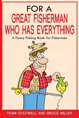 Pour un grand pêcheur qui a tout : un livre de pêche amusant pour les pêcheurs - For a Great Fisherman Who Has Everything: A Funny Fishing Book For Fishermen