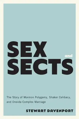Sexe et sectes : L'histoire de la polygamie mormone, du célibat shaker et du mariage complexe oneida - Sex and Sects: The Story of Mormon Polygamy, Shaker Celibacy, and Oneida Complex Marriage