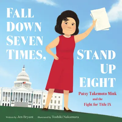 Tomber sept fois, se relever huit fois : Patsy Takemoto Mink et la lutte pour le titre IX - Fall Down Seven Times, Stand Up Eight: Patsy Takemoto Mink and the Fight for Title IX