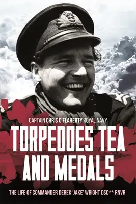 Torpilles, thé et médailles : La vie courageuse du commandant D. G. H. 'Jake' Wright Dsc** Royal Naval Volunteer Reserve - Torpedoes, Tea, and Medals: The Gallant Life of Commander D. G. H. 'Jake' Wright Dsc** Royal Naval Volunteer Reserve