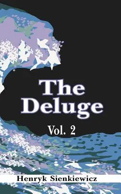 Le Déluge, Volume II : Un roman historique de la Pologne, de la Suède et de la Russie - The Deluge, Volume II: An Historical Novel of Poland, Sweden, and Russia