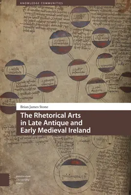 Les arts rhétoriques dans l'Irlande de l'Antiquité tardive et du début du Moyen Âge - The Rhetorical Arts in Late Antique and Early Medieval Ireland