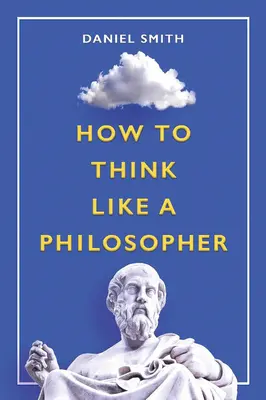 Comment penser comme un philosophe - How to Think Like a Philosopher