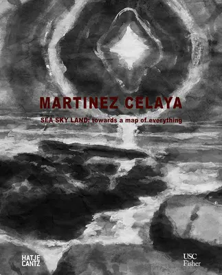 Enrique Martnez Celaya : Sea Sky Land : Vers une carte de tout - Enrique Martnez Celaya: Sea Sky Land: Towards a Map of Everything