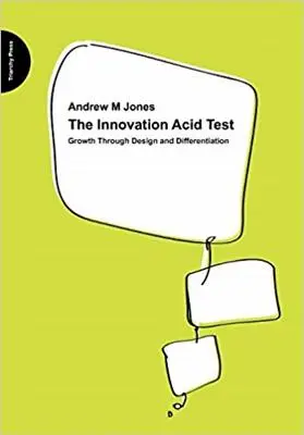 Le test acide de l'innovation : La croissance par la conception et la différenciation - The Innovation Acid Test: Growth Through Design and Differentiation