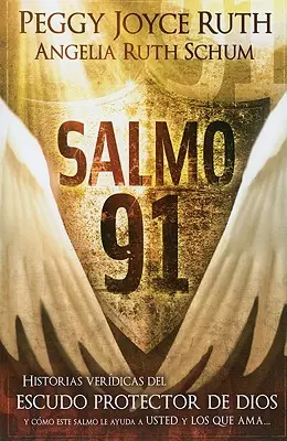 Salmo 91 : Historias Verdicas del Escudo Protector de Dios Y Cmo Este Salmo Le Ayuda a Usted Y Los Que AMA - Salmo 91: Historias Verdicas del Escudo Protector de Dios Y Cmo Este Salmo Le Ayuda a Usted Y Los Que AMA