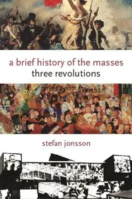 Une brève histoire des masses : Trois révolutions - A Brief History of the Masses: Three Revolutions