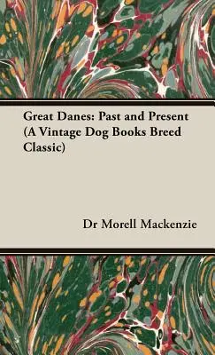 Grands danois : Past and Present (a Vintage Dog Books Breed Classic) - Great Danes: Past and Present (a Vintage Dog Books Breed Classic)