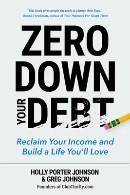 La dette à zéro : Récupérez vos revenus et construisez une vie que vous aimerez. - Zero Down Your Debt: Reclaim Your Income and Build a Life You'll Love