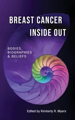 Breast Cancer Inside Out ; Bodies, Biographies & Beliefs (en anglais) - Breast Cancer Inside Out; Bodies, Biographies & Beliefs