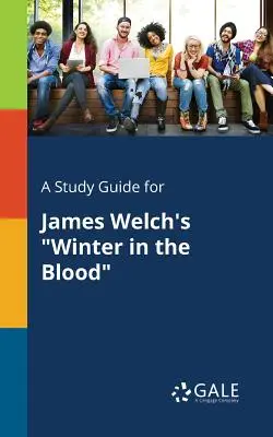 Un guide d'étude pour L'hiver dans le sang de James Welch - A Study Guide for James Welch's Winter in the Blood