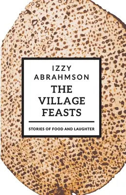 Les fêtes du village : Histoires de Pâques, de nourriture et de rire - The Village Feasts: Passover Stories of Food and Laughter