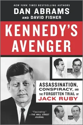 Le vengeur de Kennedy : Assassinat, conspiration et procès oublié de Jack Ruby - Kennedy's Avenger: Assassination, Conspiracy, and the Forgotten Trial of Jack Ruby