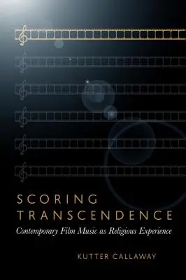 Scoring Transcendence : La musique de film contemporaine comme expérience religieuse - Scoring Transcendence: Contemporary Film Music as Religious Experience