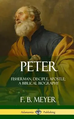 Pierre : Pêcheur, disciple, apôtre : une biographie biblique (couverture rigide) - Peter: Fisherman, Disciple, Apostle; A Biblical Biography (Hardcover)