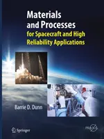Matériaux et procédés : Pour les engins spatiaux et les applications à haute fiabilité - Materials and Processes: For Spacecraft and High Reliability Applications