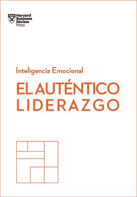 El Autntico Liderazgo. Serie Inteligencia Emocional HBR (Authentic Leadership Spanish Edition) : Duplica O Triplica Tus Ingresos Con Un Poderoso Mtod - El Autntico Liderazgo. Serie Inteligencia Emocional HBR (Authentic Leadership Spanish Edition): Duplica O Triplica Tus Ingresos Con Un Poderoso Mtod