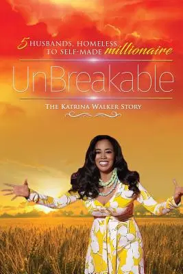 UnBreakable : 5 maris, de sans-abri à millionnaire autodidacte L'histoire de Katrina Walker - UnBreakable: 5 Husbands, Homeless to Self-Made Millionaire The Katrina Walker Story