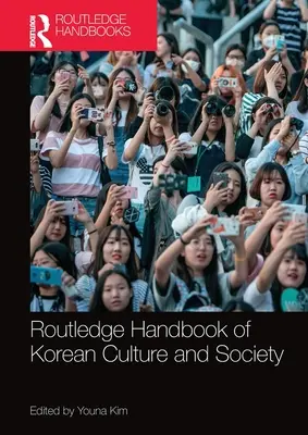 Routledge Handbook of Korean Culture and Society (Manuel Routledge de la culture et de la société coréennes) - Routledge Handbook of Korean Culture and Society