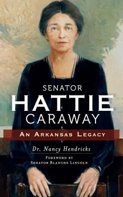 La sénatrice Hattie Caraway : Un héritage de l'Arkansas - Senator Hattie Caraway: An Arkansas Legacy