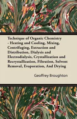 Technique de la chimie organique - Chauffage et refroidissement, mélange, centrifugation, extraction et distribution, dialyse et électrodialyse, cristallisation - Technique of Organic Chemistry - Heating and Cooling, Mixing, Centrifuging, Extraction and Distribution, Dialysis and Electrodialysis, Crystallization