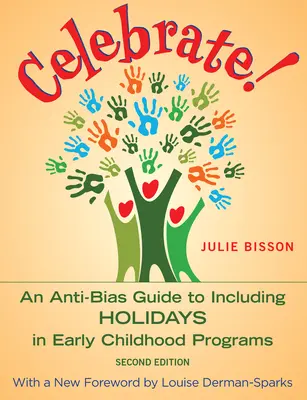 Célébrons ! Un guide contre les préjugés pour inclure les fêtes dans les programmes de la petite enfance - Celebrate!: An Anti-Bias Guide to Including Holidays in Early Childhood Programs