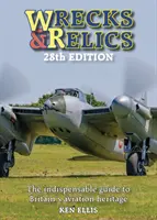 Épaves et reliques - 28e édition : Le guide indispensable du patrimoine aéronautique britannique - Wrecks & Relics - 28th Edition: The Indispensable Guide to Britain's Aviation Heritage