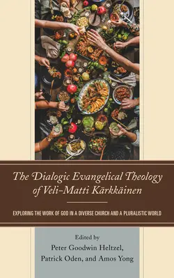 La théologie évangélique dialogique de Veli-Matti Krkkinen : Explorer l'œuvre de Dieu dans une Église diverse et un monde pluraliste - The Dialogic Evangelical Theology of Veli-Matti Krkkinen: Exploring the Work of God in a Diverse Church and a Pluralistic World