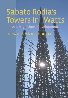 Les tours de Sabato Rodia à Watts : Art, migrations, développement - Sabato Rodia's Towers in Watts: Art, Migrations, Development
