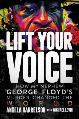 Élevez votre voix : Comment le meurtre de mon neveu George Floyd a changé le monde - Lift Your Voice: How My Nephew George Floyd's Murder Changed the World