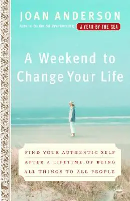 Un week-end pour changer de vie : Trouvez votre moi authentique après une vie passée à être tout pour tout le monde. - A Weekend to Change Your Life: Find Your Authentic Self After a Lifetime of Being All Things to All People