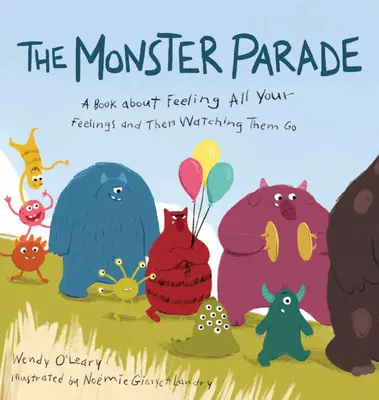 La parade des monstres : Un livre qui parle de ressentir tous ses sentiments et de les voir disparaître - The Monster Parade: A Book about Feeling All Your Feelings and Then Watching Them Go