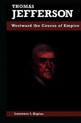 Thomas Jefferson : Le cours de l'empire vers l'ouest - Thomas Jefferson: Westward the Course of Empire