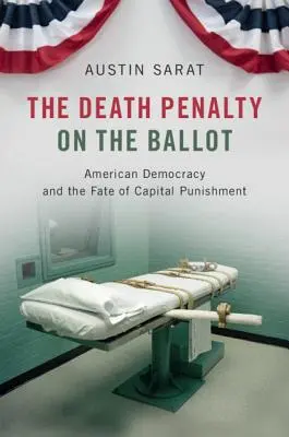 La peine de mort sur le bulletin de vote : La démocratie américaine et le sort de la peine capitale - The Death Penalty on the Ballot: American Democracy and the Fate of Capital Punishment