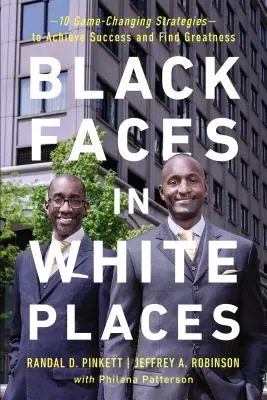 Black Faces in White Places : 10 stratégies qui changent la donne pour réussir et trouver la grandeur - Black Faces in White Places: 10 Game-Changing Strategies to Achieve Success and Find Greatness