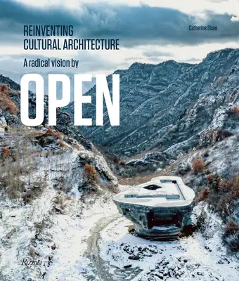 Une vision radicale par l'ouverture : Réinventer l'architecture culturelle - A Radical Vision by Open: Reinventing Cultural Architecture