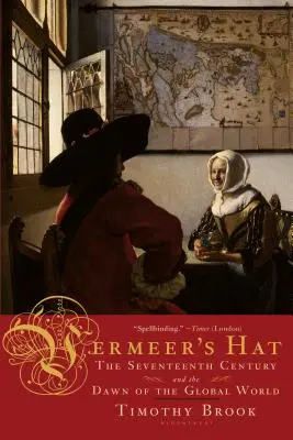 Le chapeau de Vermeer : le XVIIe siècle et l'aube du monde global - Vermeer's Hat: The Seventeenth Century and the Dawn of the Global World