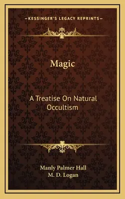 La magie : un traité d'occultisme naturel - Magic: A Treatise On Natural Occultism