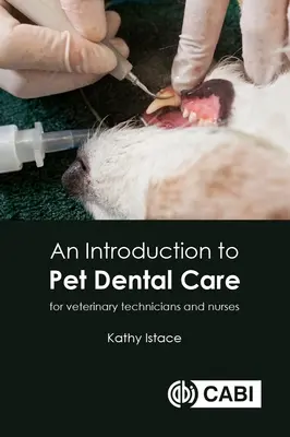 Une introduction aux soins dentaires pour animaux de compagnie : Pour les techniciens et infirmiers vétérinaires - An Introduction to Pet Dental Care: For Veterinary Technicians and Nurses