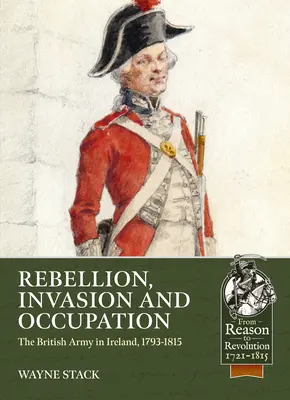 Rébellion, invasion et occupation : L'armée britannique en Irlande, 1793-1815 - Rebellion, Invasion and Occupation: The British Army in Ireland, 1793-1815