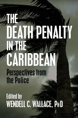 La peine de mort dans les Caraïbes : le point de vue de la police - The Death Penalty in the Caribbean: Perspectives from the Police